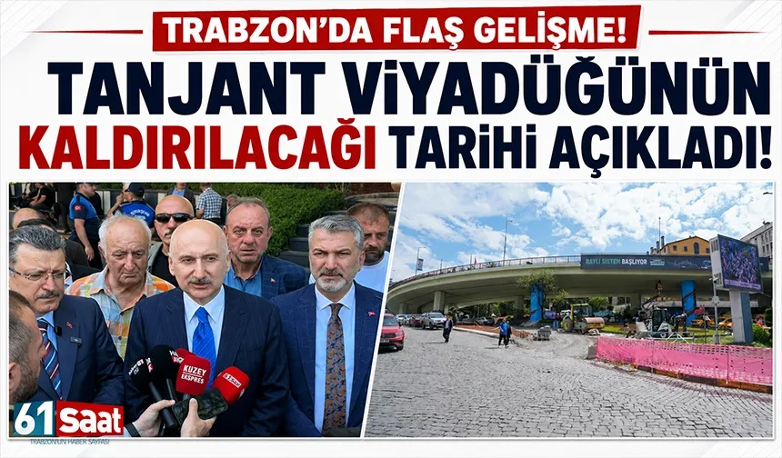 Trabzon'da Tanjant Viyadüğünün kaldırılacağı tarihi açıkladı