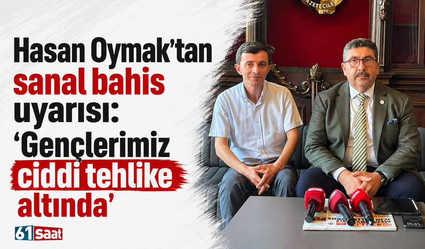 Hasan Oymak’tan sanal bahis uyarısı: “Gençlerimiz ciddi tehlike altında”