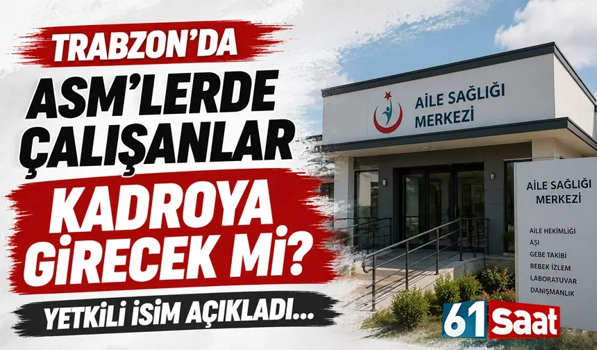 Trabzon'da ASM'lerde çalışanlar, kadroya geçecek mi?