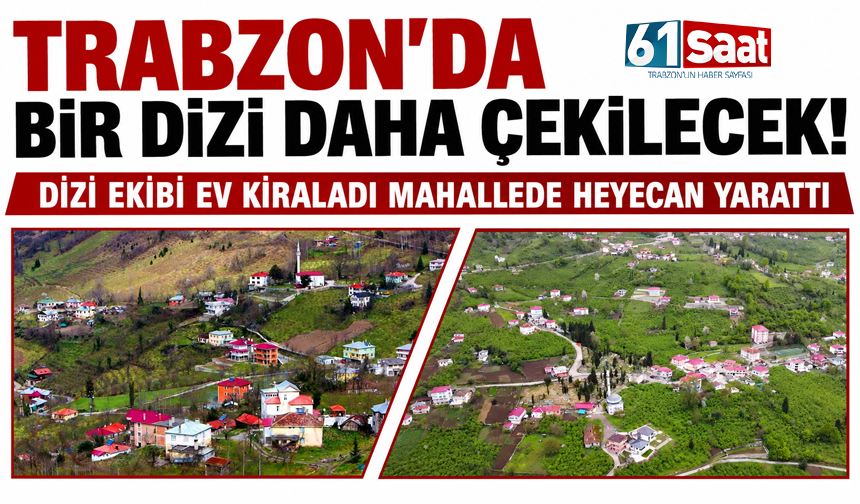 Trabzon'da bir dizi daha çekilecek! Dizi ekibi ev kiraladı mahallede heyecan yarattı
