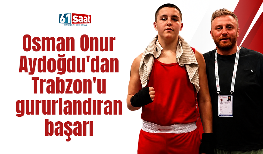 Osman Onur Aydoğdu'dan Trabzon'u gururlandıran başarı