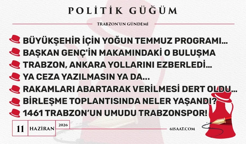 Politik Güğüm - 11 Haziran 2026