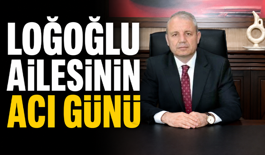 Loğoğlu ailesinin acı günü
