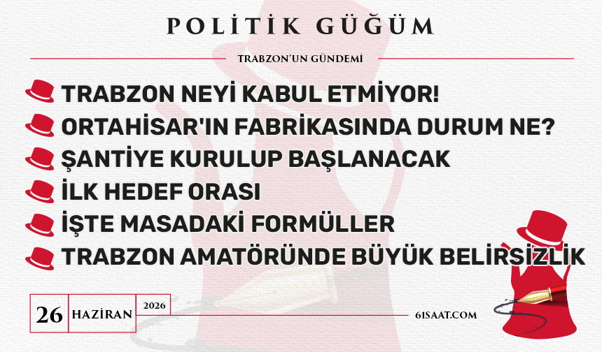 Politik Güğüm - 26 Haziran 2026