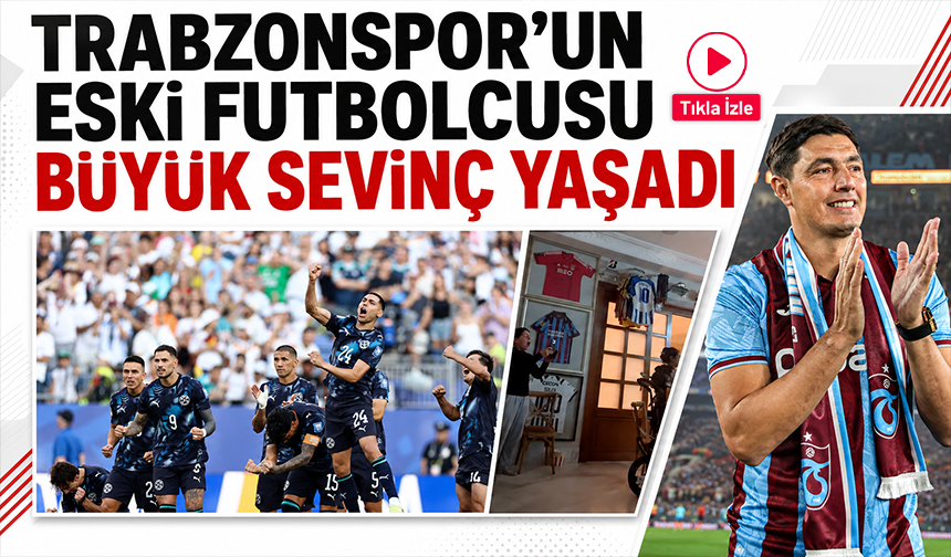 Trabzonspor'un eski futbolcusu büyük sevinç yaşadı