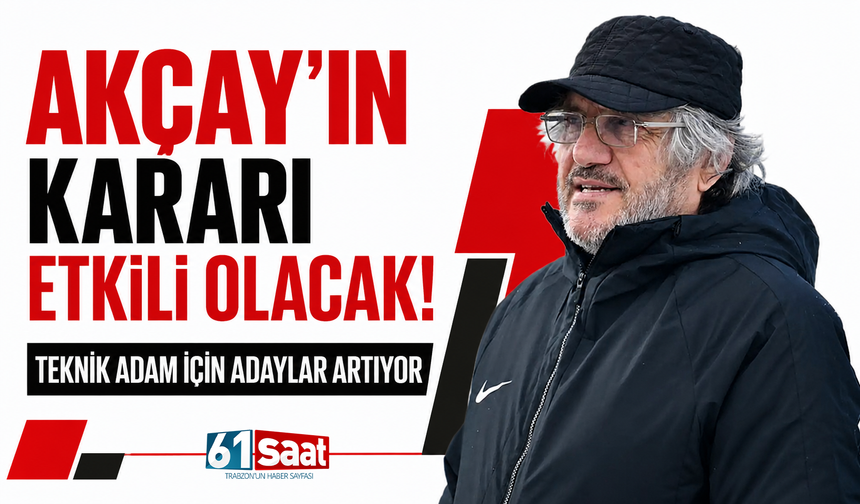 Akçay’ın kararı etkili olacak! Teknik adam için adaylar artıyor