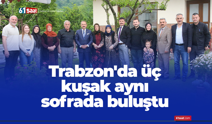 Trabzon'da üç kuşak aynı sofrada buluştu