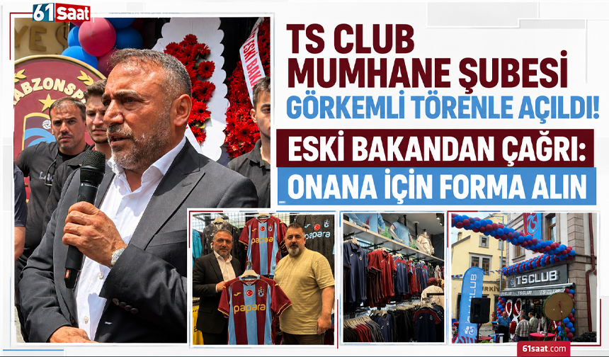 TS Club Mumhane Şubesi görkemli törenle açıldı! Eski bakandan çağrı: Onana için forma alın