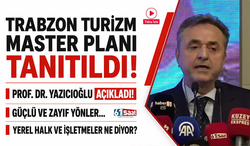 Trabzon Turizm Master Planı tanıtıldı! Güçlü ve zayıf yönler! Yerel halk ve işletmeler ne diyor?