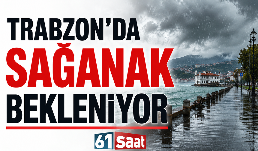 Trabzon’da sağanak bekleniyor