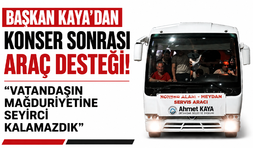 Başkan Kaya’dan konser sonrası araç desteği! “Vatandaşın mağduriyetine seyirci kalamazdık”