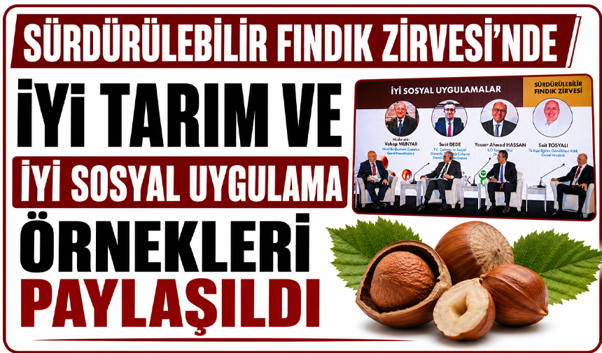 Sürdürülebilir Fındık Zirvesi’nde iyi tarım ve iyi sosyal uygulama örnekleri paylaşıldı