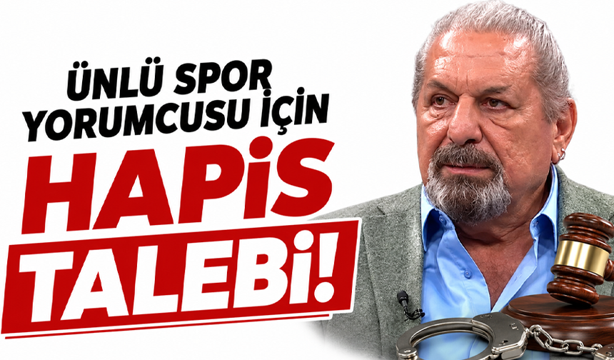Ünlü spor yorumcusu için hapis talebi