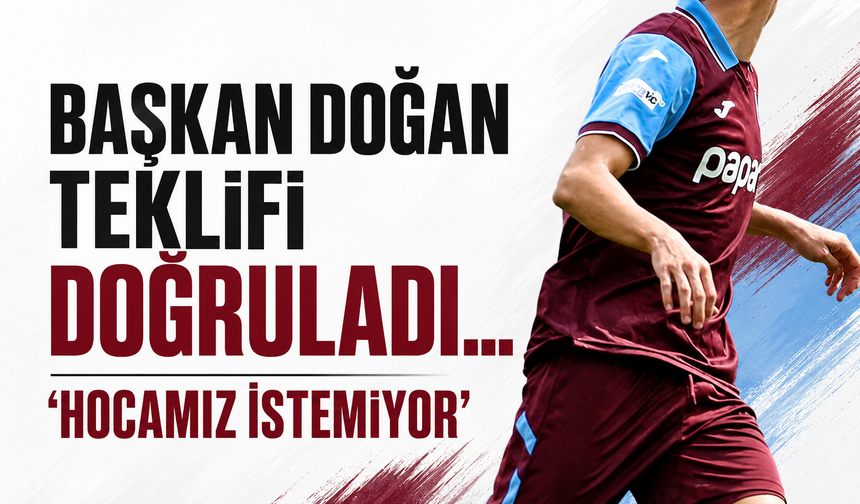 Başkan Doğan teklifi doğruladı… ‘Hocamız istemiyor’