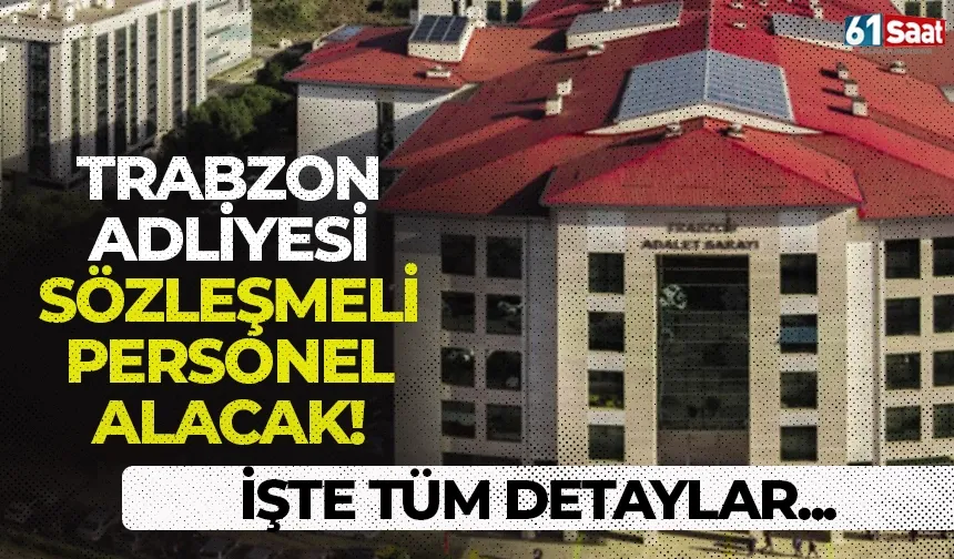 Trabzon Adliyesi sözleşmeli personel alımı yapacak! İşte detaylar...