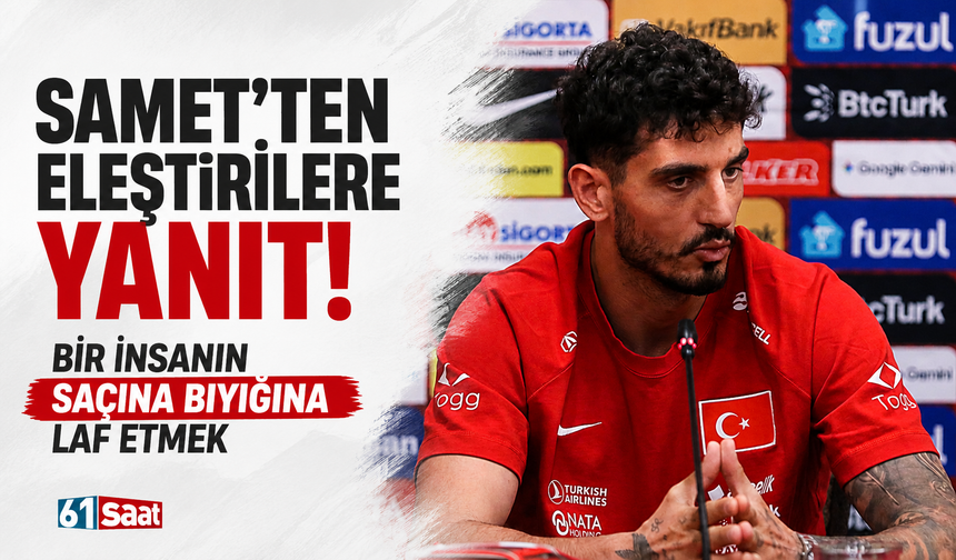 Samet’ten eleştirilere yanıt! Bir insanın saçına bıyığına laf etmek