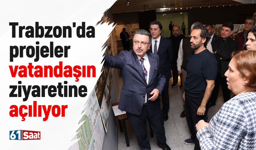 Trabzon'da projeler vatandaşın ziyaretine açılıyor