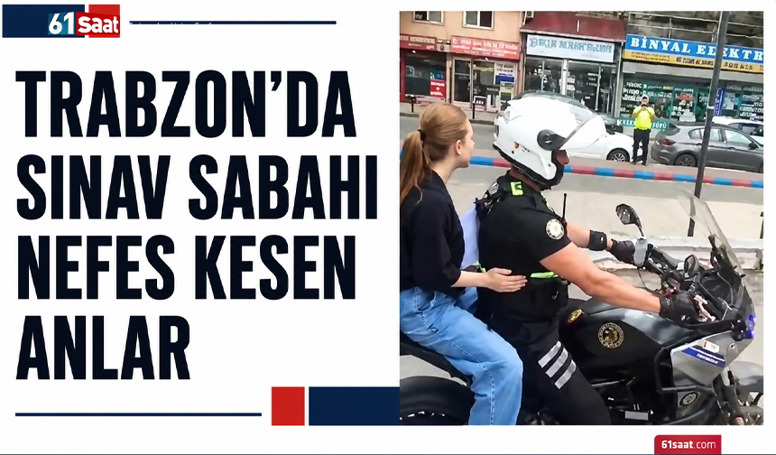 Trabzon’da sınav sabahı nefes kesen anlar