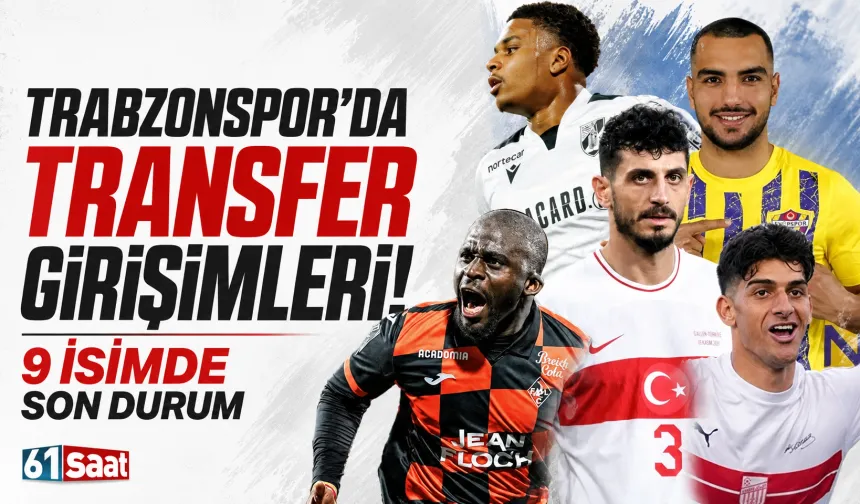Trabzonspor'da transfer girişimleri! 9 isimde son durum