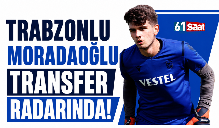 Trabzonlu Kağan Moradaoğlu transfer radarında