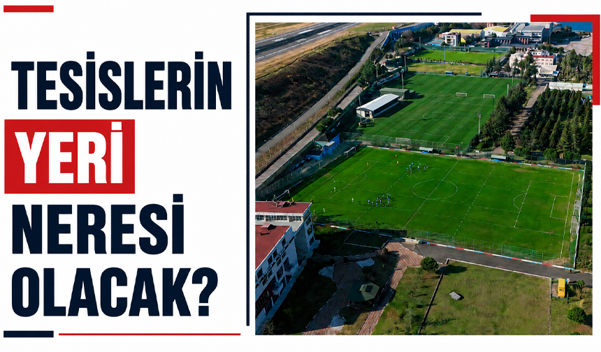 Tesislerin yeri neresi olacak?