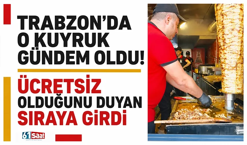Trabzon'da o kuyruk gündem oldu! Ücretsiz olduğunu duyan sıraya girdi