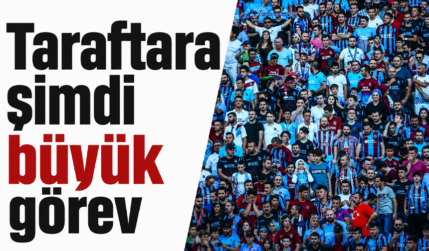 Taraftara şimdi büyük görev