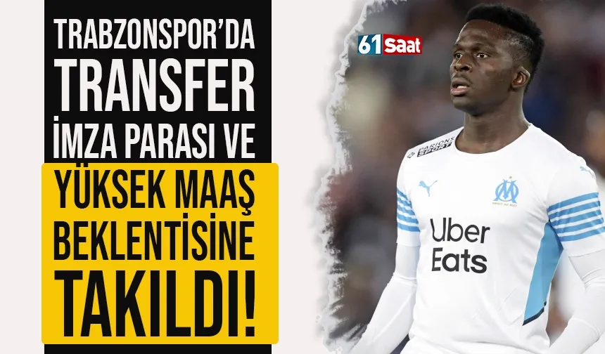 Trabzonspor'da transfer yüksek maaş beklentisi ve imza parasına takıldı!