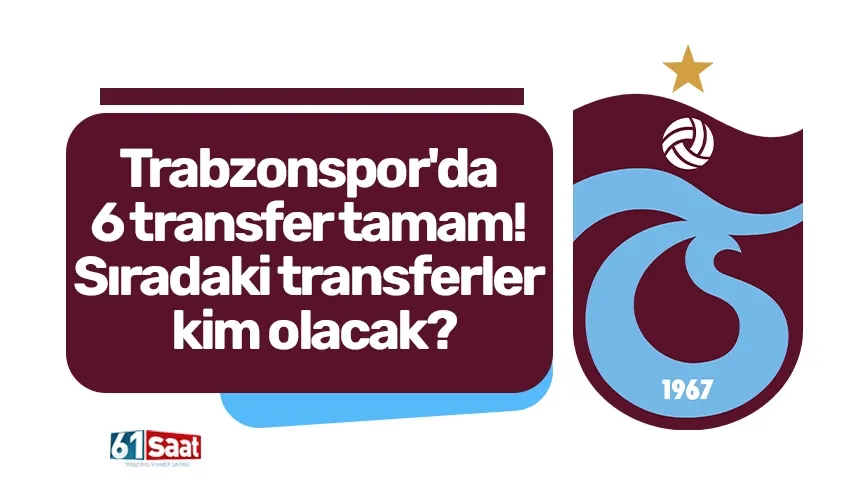 Trabzonspor'da 6 transfer tamam! Sıradaki transferler kimler olacak?