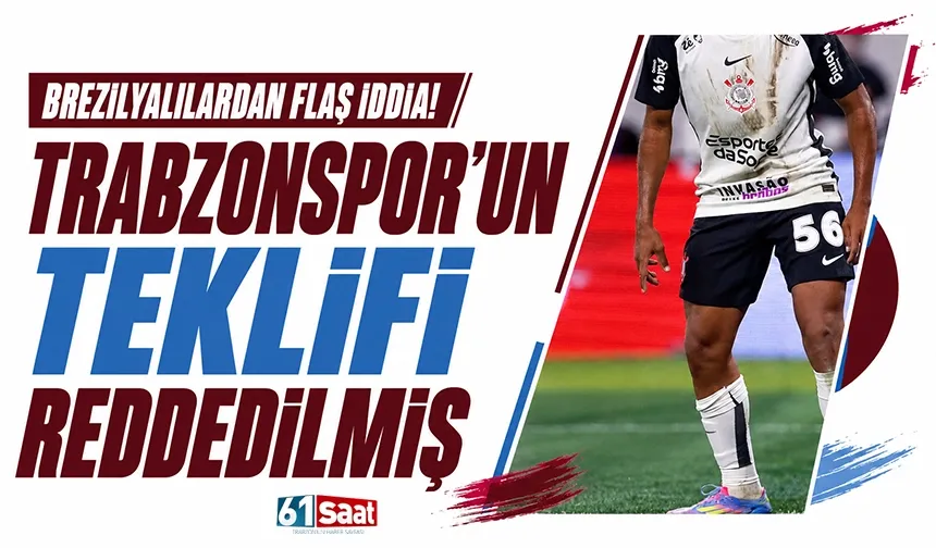 Brezilyalılardan flaş iddia! Trabzonspor'un teklifi reddedilmiş