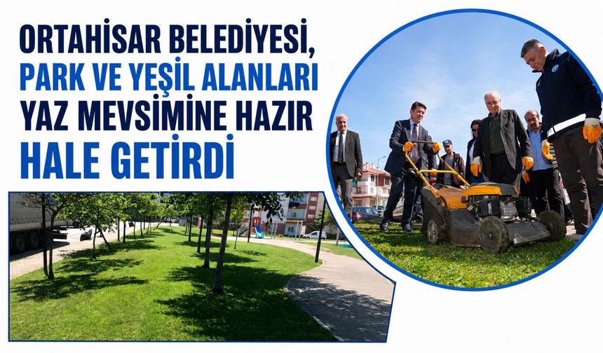 Ortahisar Belediyesi, park ve yeşil alanları yaz mevsimine hazır hale getirdi