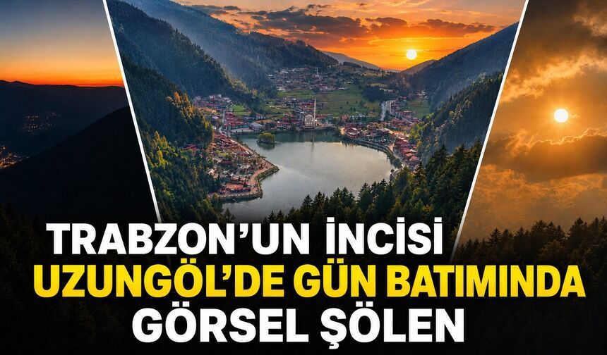Trabzon'un incisi Uzungöl'de gün batımında görsel şölen...