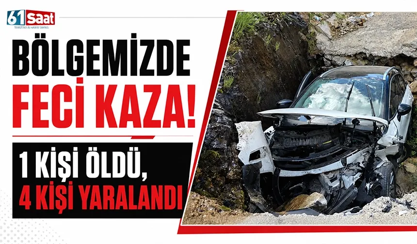 Bölgemizde feci kaza! 1 kişi öldü, 4 kişi yaralandı