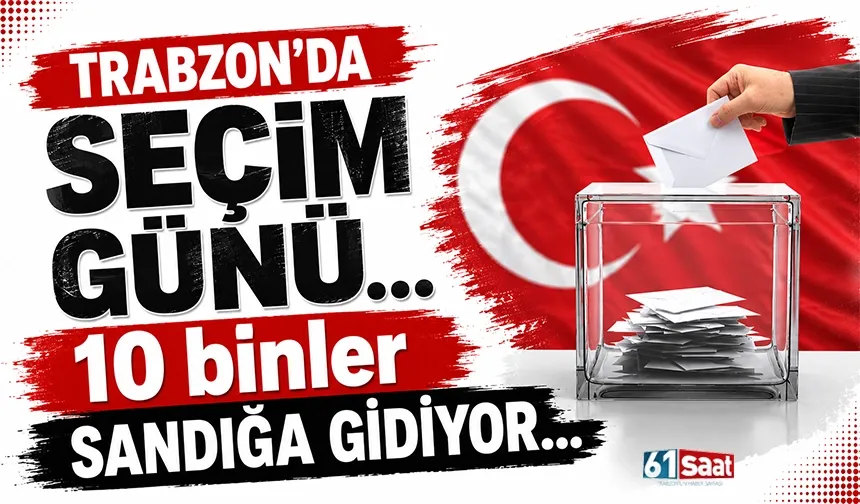 Trabzon'da seçim günü... 10 binler sandığa gidiyor...