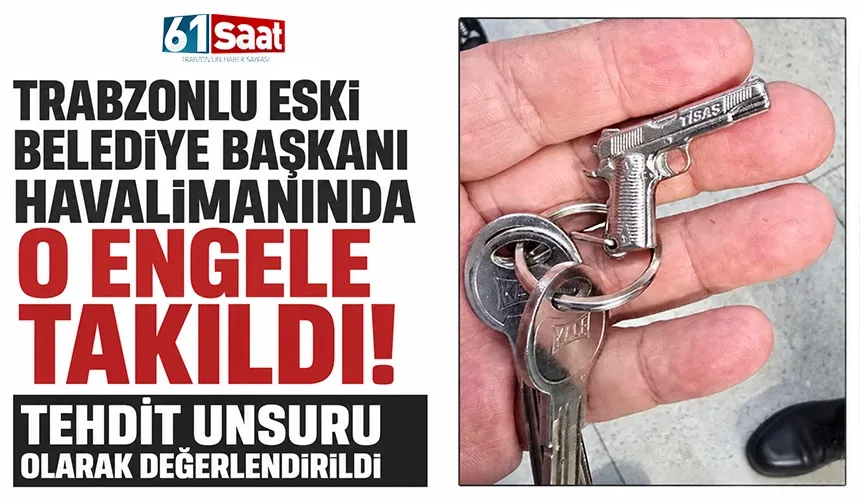 Trabzonlu eski belediye başkanı havalimanında o engele takıldı! Tehdit unsuru olarak değerlendirildi