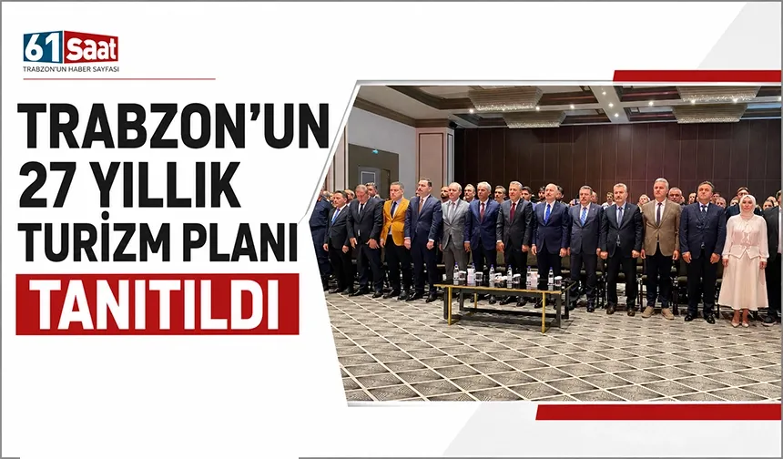 Trabzon'un 27 yıllık turizm planı tanıtıldı