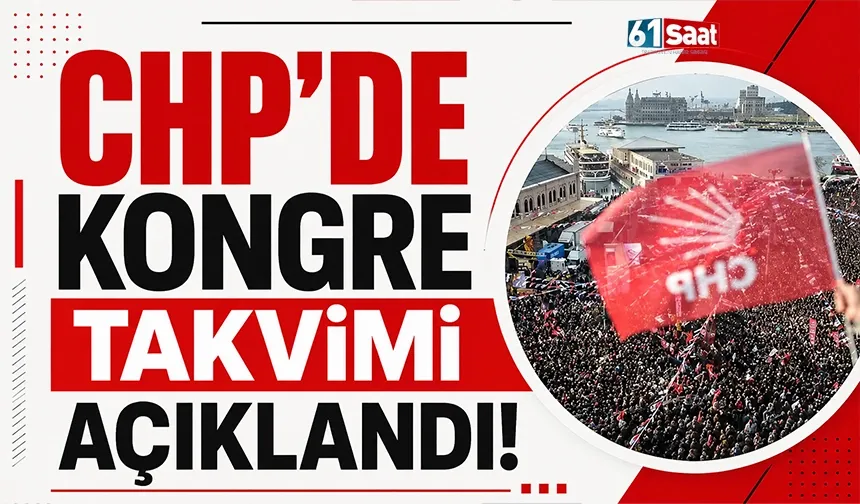 CHP’de kongre takvimi açıklandı!
