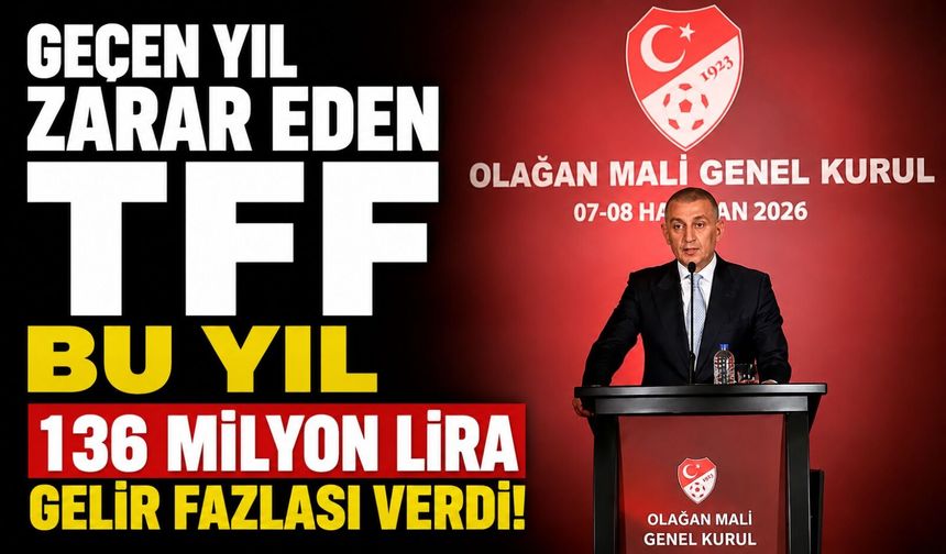 Geçen yıl zarar eden TFF bu yıl 136 milyon lira gelir fazlası verdi!