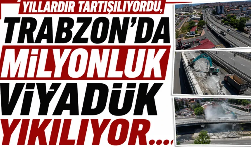 Trabzon’da tartışmalara neden olan viyadük yıkılıyor