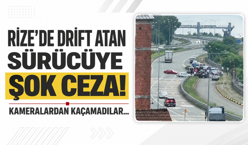 Rize'de drift atan sürücüye şok ceza! Kameralardan kaçamadılar...