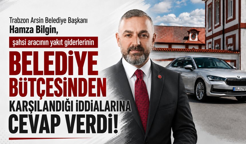 Arsin Belediye Başkanı Hamza Bilgin, şahsi aracının yakıtını belediye bütçesinden karşıladığı iddialarına cevap verdi!