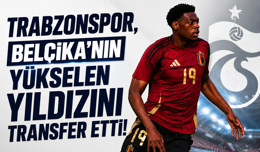 Trabzonspor, Belçika'nın yükselen yıldızını transfer etti!