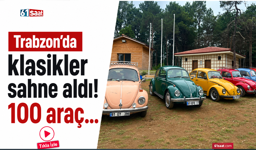 Trabzon’da klasikler sahne aldı! 100 araç…