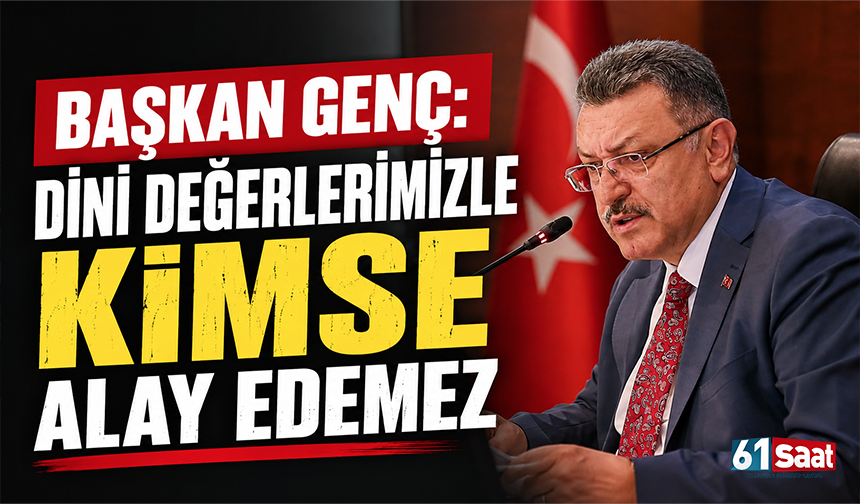 Başkan Genç: Dini değerlerimizle kimse alay edemez