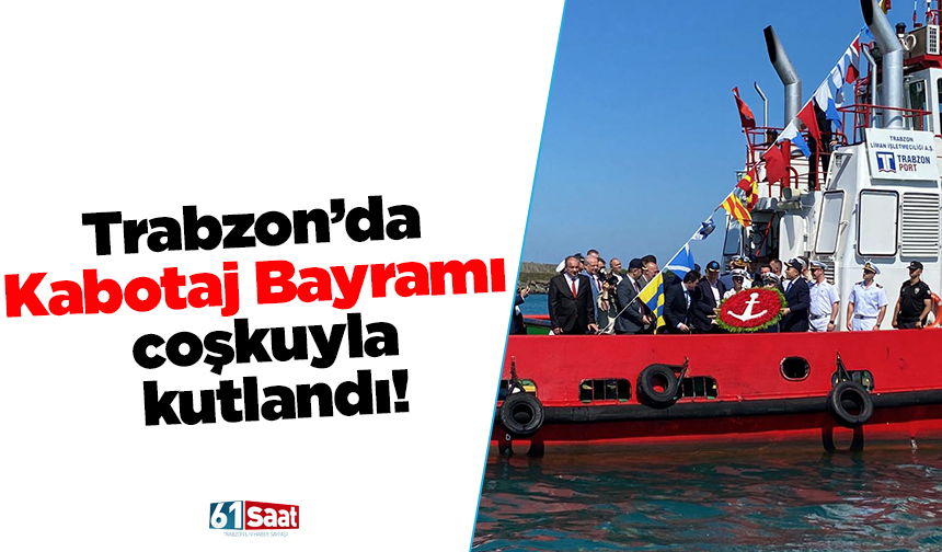 Trabzon’da Kabotaj Bayramı coşkuyla kutlandı