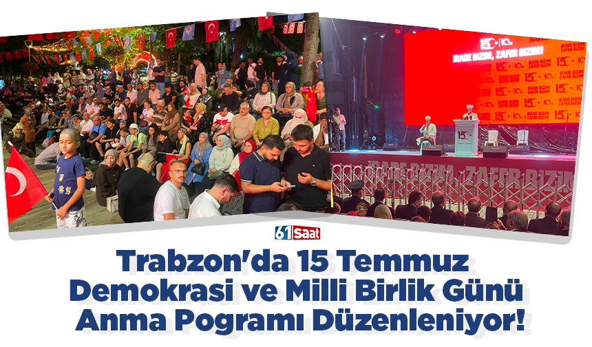 Trabzon'da 15 Temmuz Demokrasi ve Milli Birlik Günü Anma Pogramı Düzenleniyor