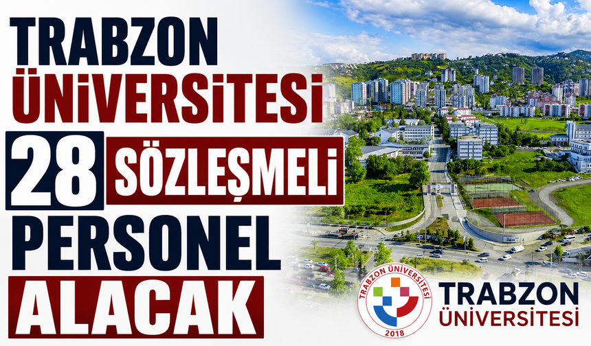 Trabzon Üniversitesi 28 sözleşmeli personel alacak