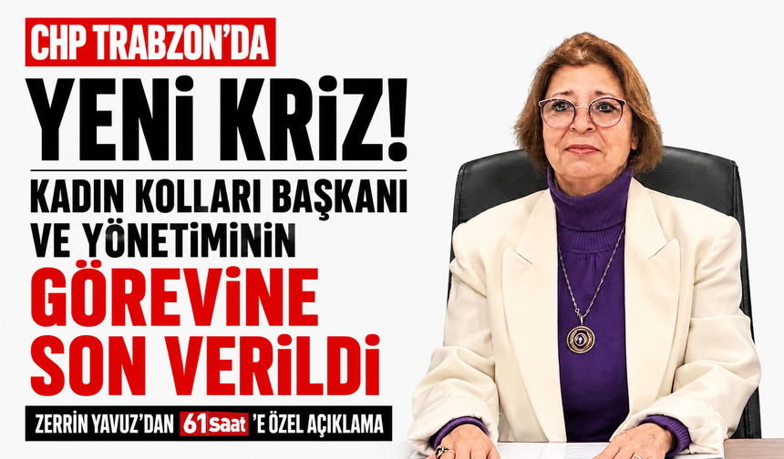 CHP Trabzon’da yeni kriz! Kadın Kolları Başkanı ve yönetiminin görevine son verildi