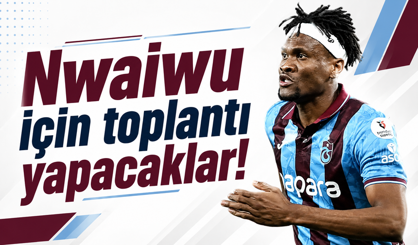 Trabzonspor’da Nwaiwu için toplantı yapacaklar