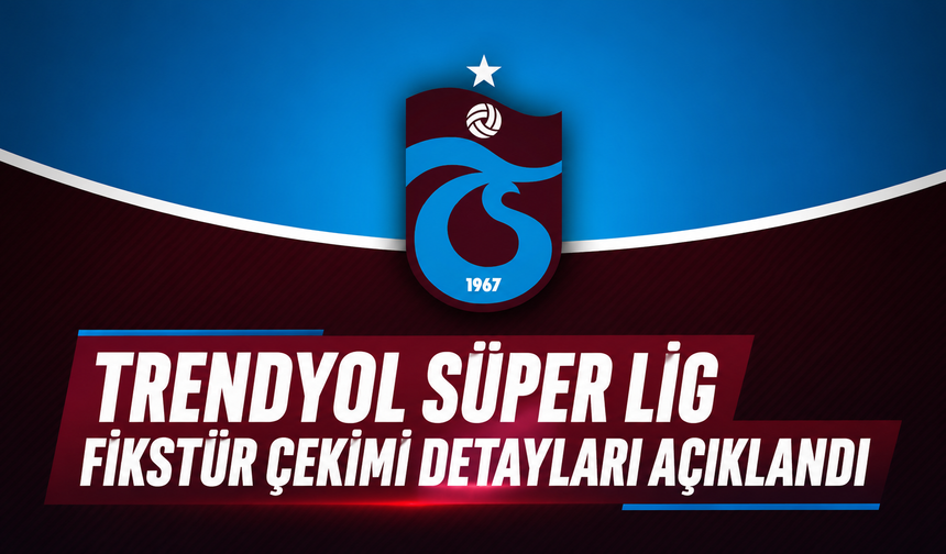 Trendyol Süper Lig fikstür çekimi detaylarını açıkladı